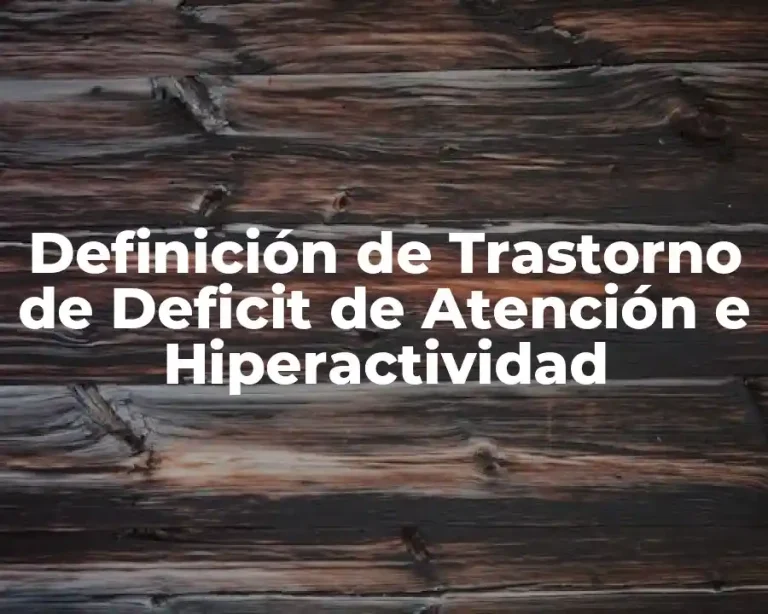 Definición de Trastorno de Deficit de Atención e Hiperactividad