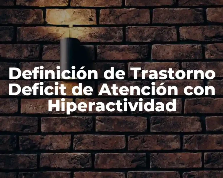 Definición de Trastorno Deficit de Atención con Hiperactividad