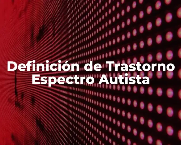 Definición de Trastorno Espectro Autista