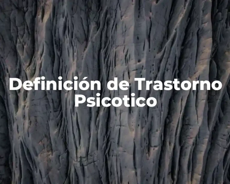 Definición de Trastorno Psicotico
