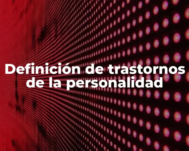 Definición de trastornos de la personalidad