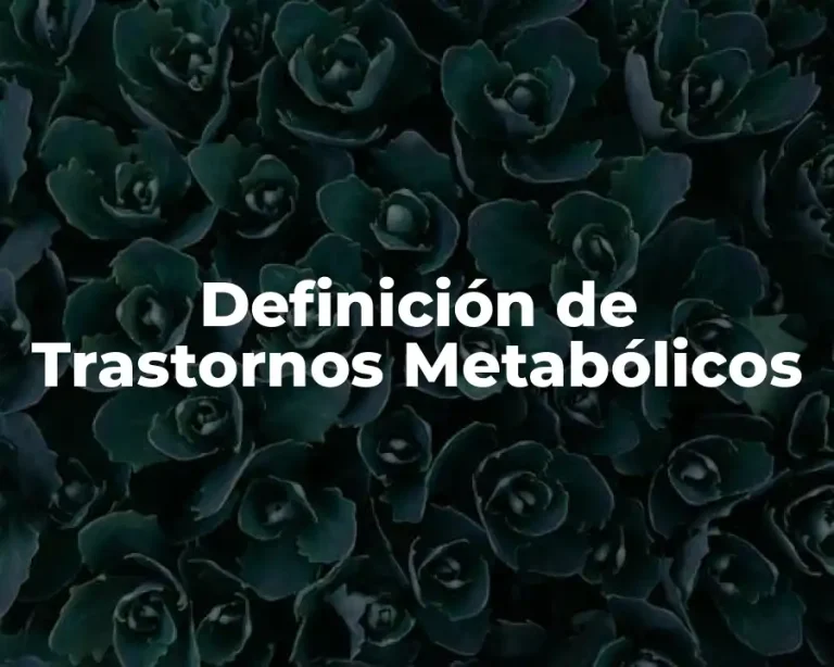 Definición de Trastornos Metabólicos