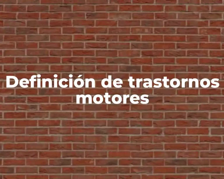 Definición de trastornos motores