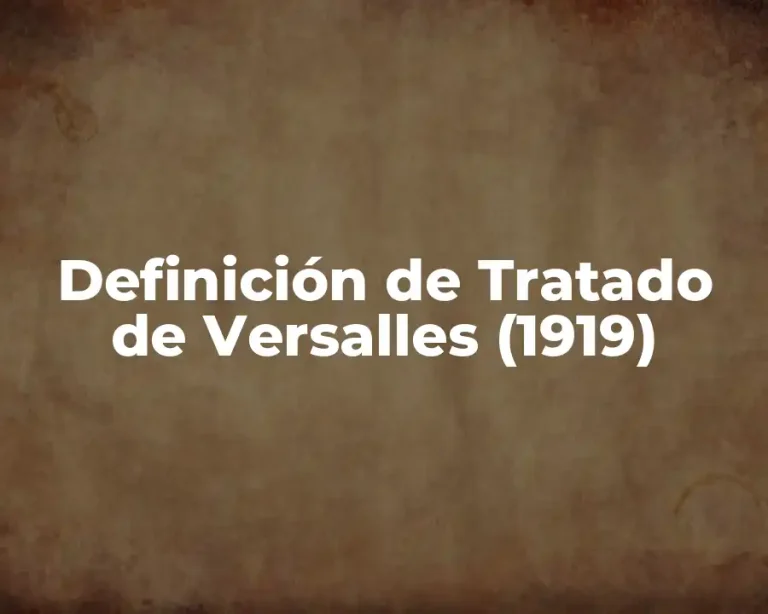 Definición de Tratado de Versalles (1919)