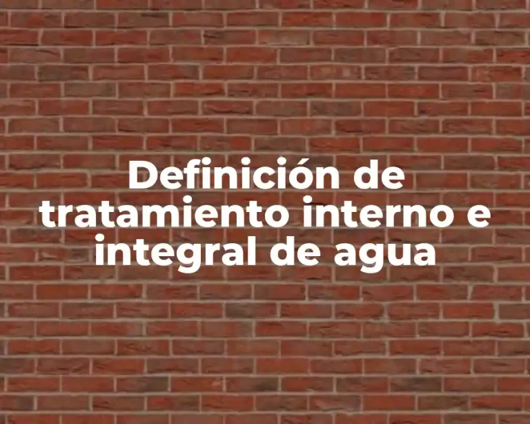 Definición de tratamiento interno e integral de agua