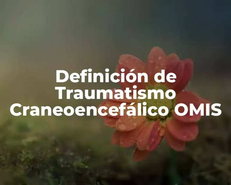 Definición de Traumatismo Craneoencefálico OMIS