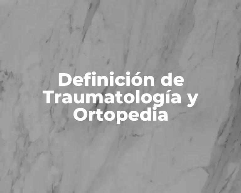 Definición de Traumatología y Ortopedia