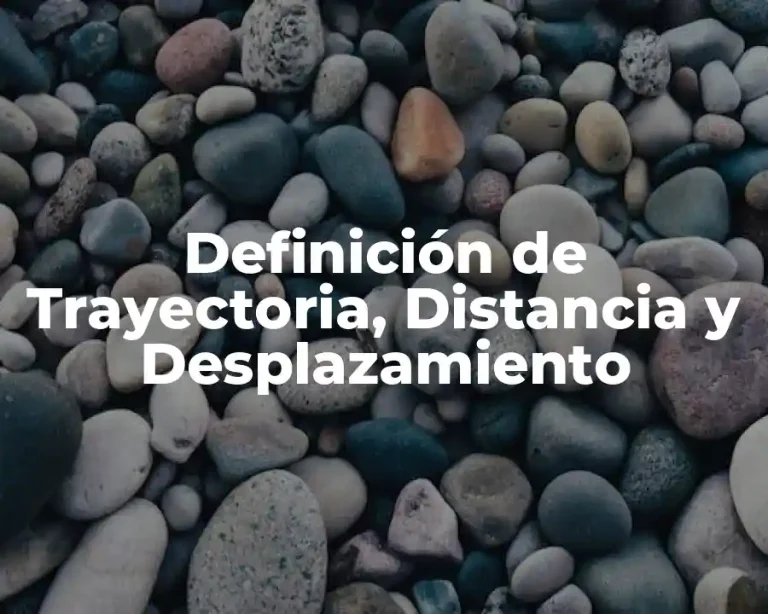 Definición de Trayectoria, Distancia y Desplazamiento