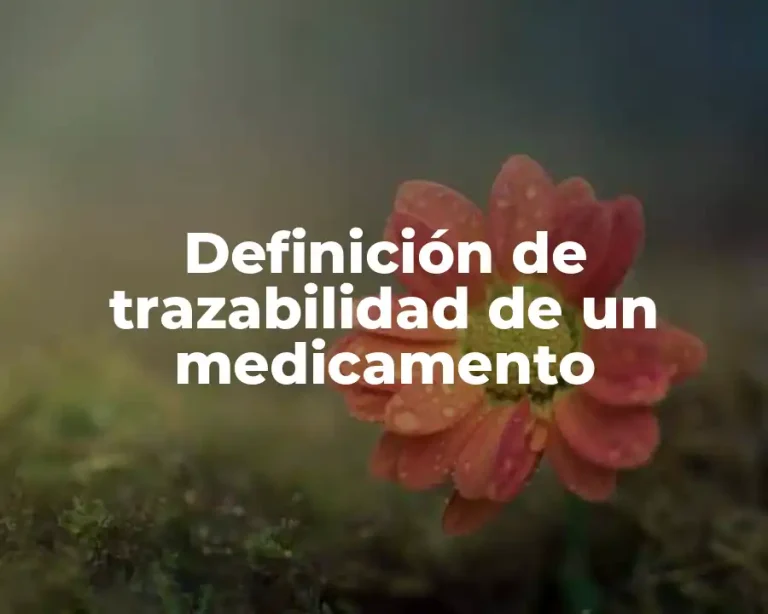 Definición de trazabilidad de un medicamento