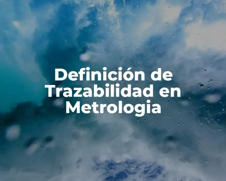 Definición de Trazabilidad en Metrologia
