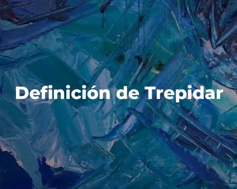 Definición de Trepidar