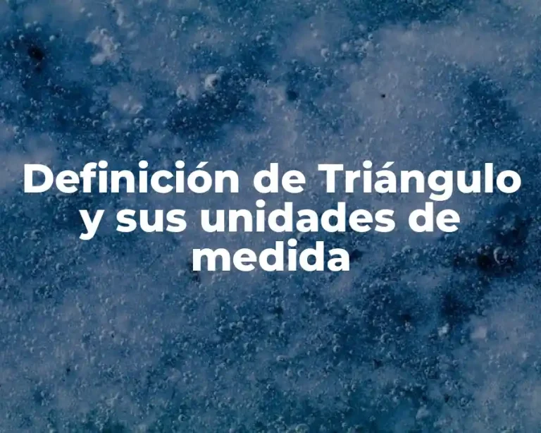 Definición de Triángulo y sus unidades de medida
