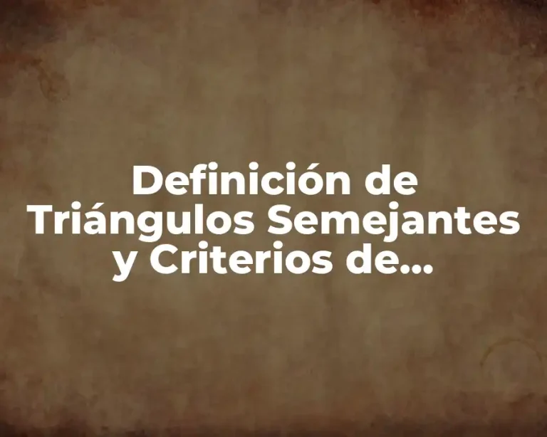 Definición de Triángulos Semejantes y Criterios de Semejanza
