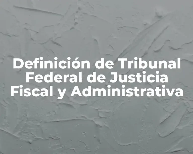 Definición de Tribunal Federal de Justicia Fiscal y Administrativa
