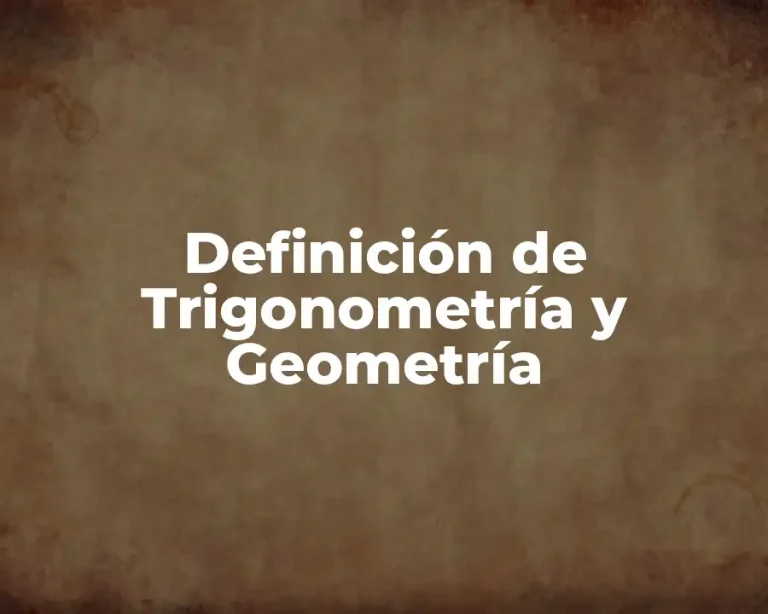 Definición de Trigonometría y Geometría