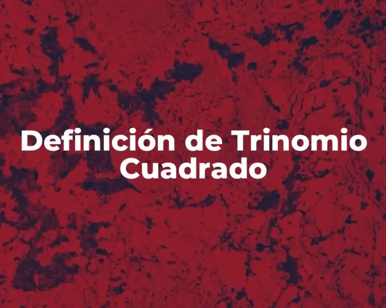 Definición de Trinomio Cuadrado