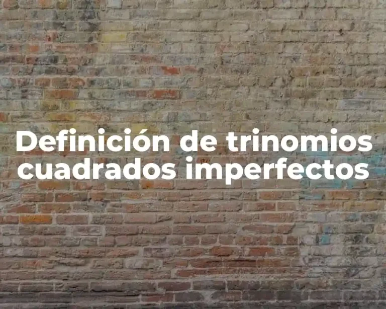 Definición de trinomios cuadrados imperfectos