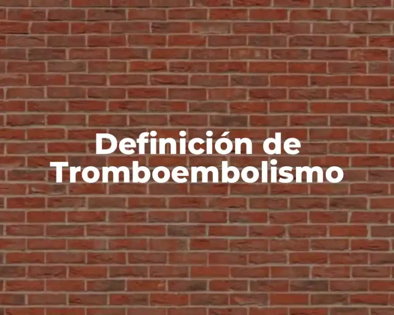 Definición de Tromboembolismo