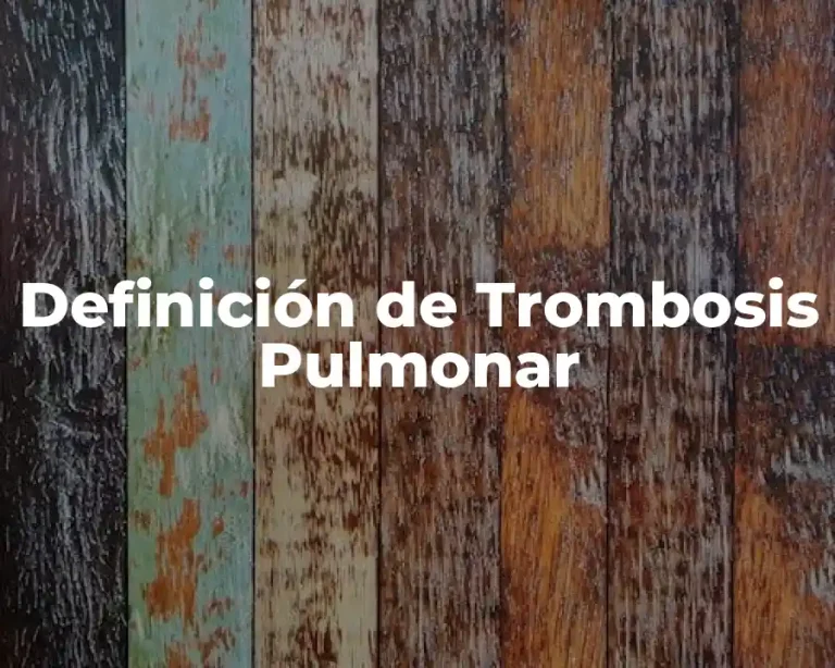 Definición de Trombosis Pulmonar