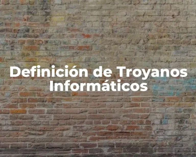 Definición de Troyanos Informáticos