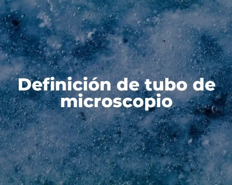 Definición de tubo de microscopio