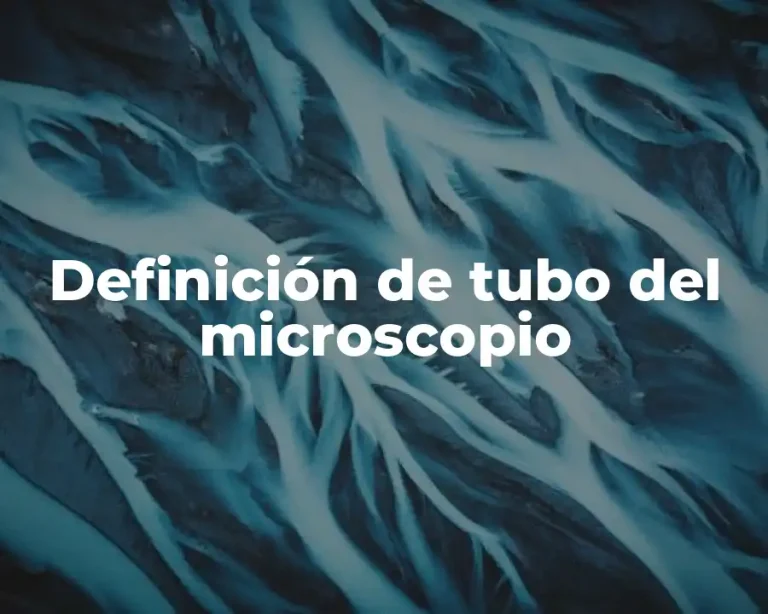 Definición de tubo del microscopio