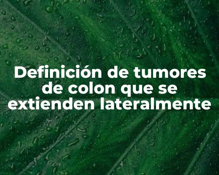 Definición de tumores de colon que se extienden lateralmente