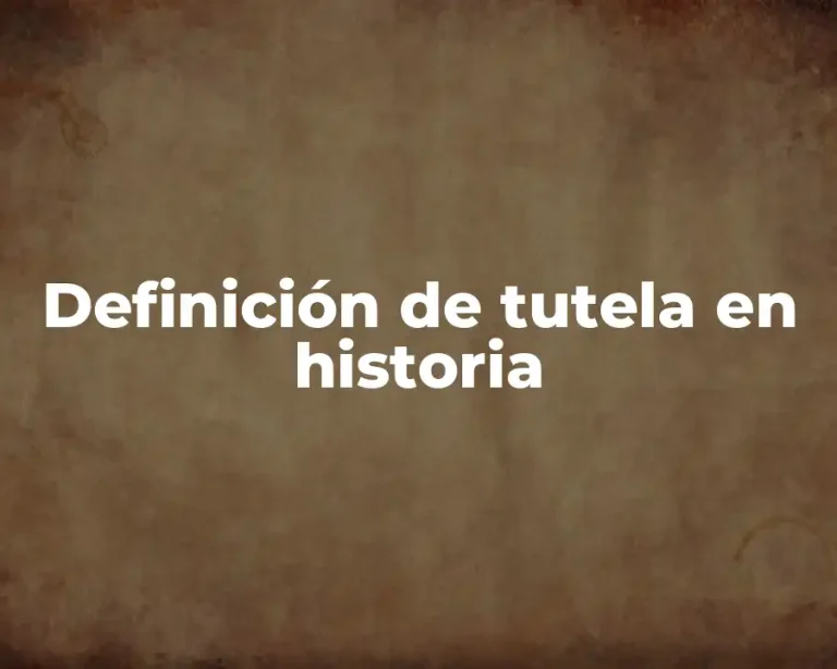 Definición de tutela en historia