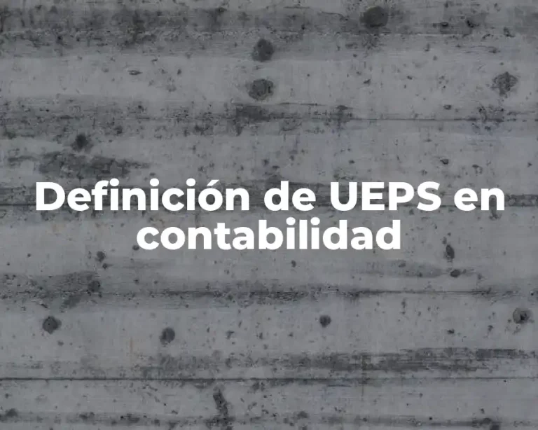 Definición de UEPS en contabilidad