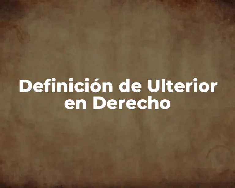 Definición de Ulterior en Derecho