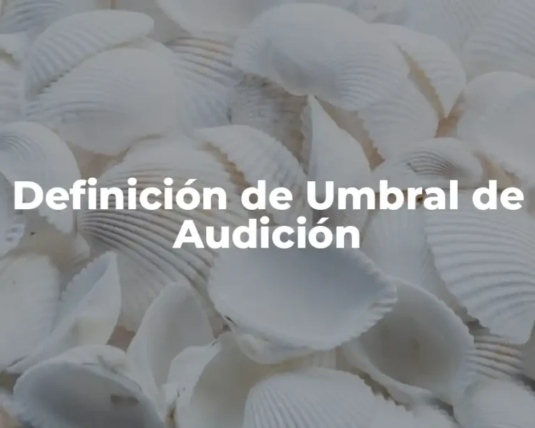 Definición de Umbral de Audición