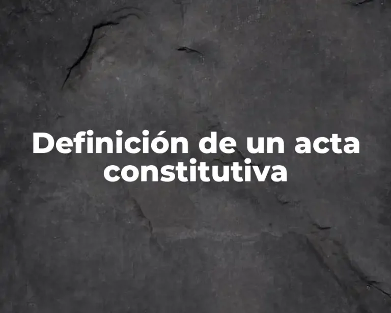 Definición de un acta constitutiva
