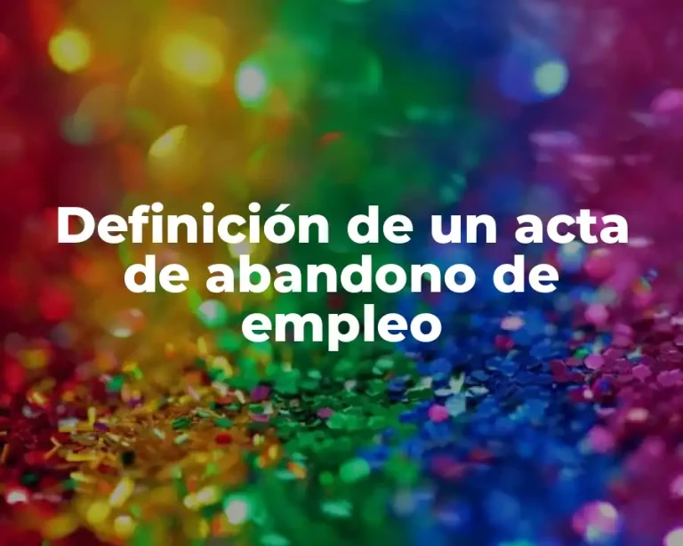Definición de un acta de abandono de empleo