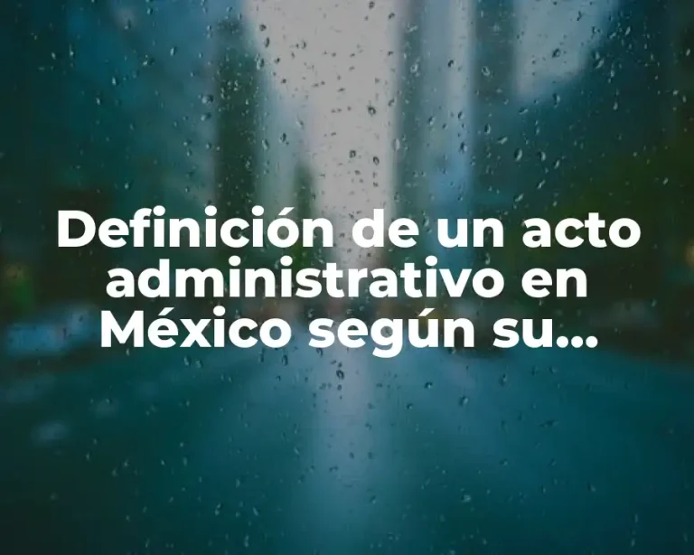 Definición de un acto administrativo en México según su naturaleza