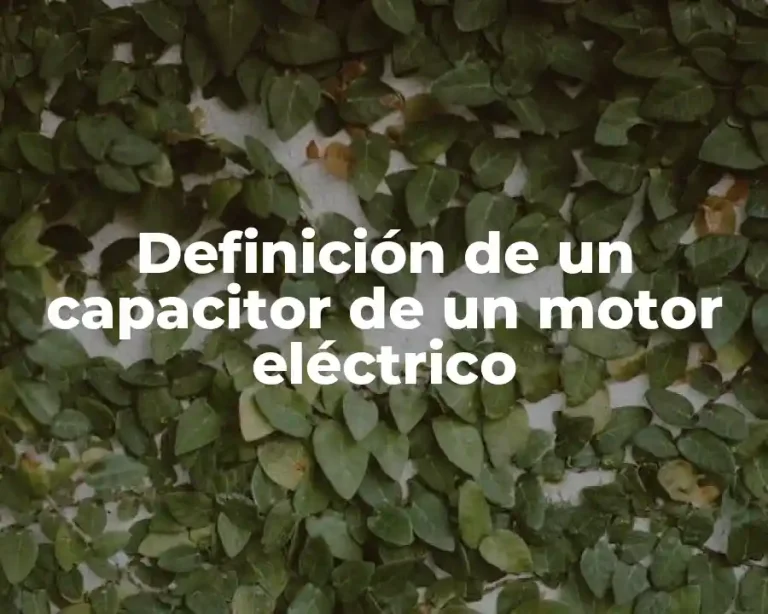 Definición de un capacitor de un motor eléctrico