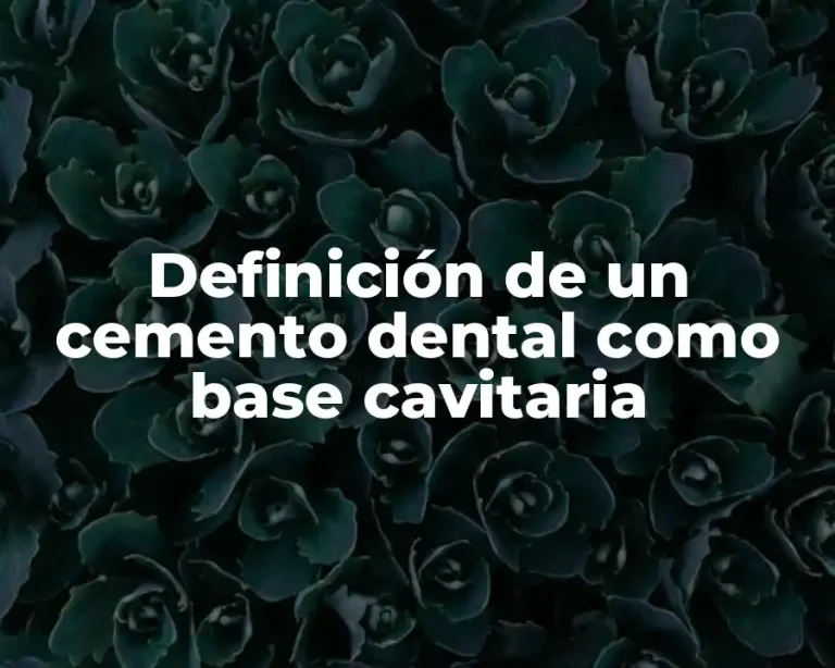 Definición de un cemento dental como base cavitaria