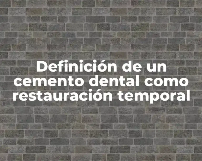 Definición de un cemento dental como restauración temporal