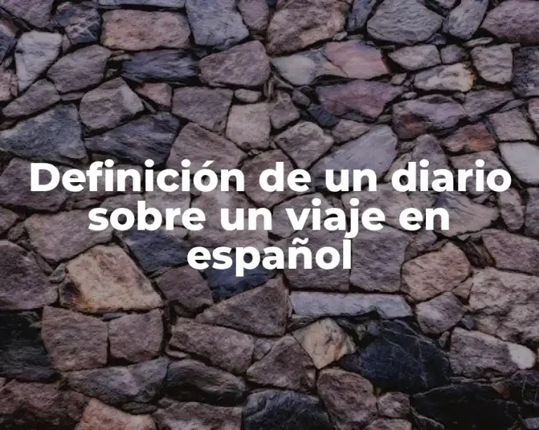 Definición de un diario sobre un viaje en español