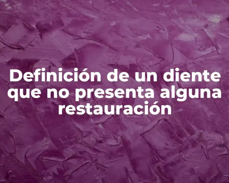 Definición de un diente que no presenta alguna restauración