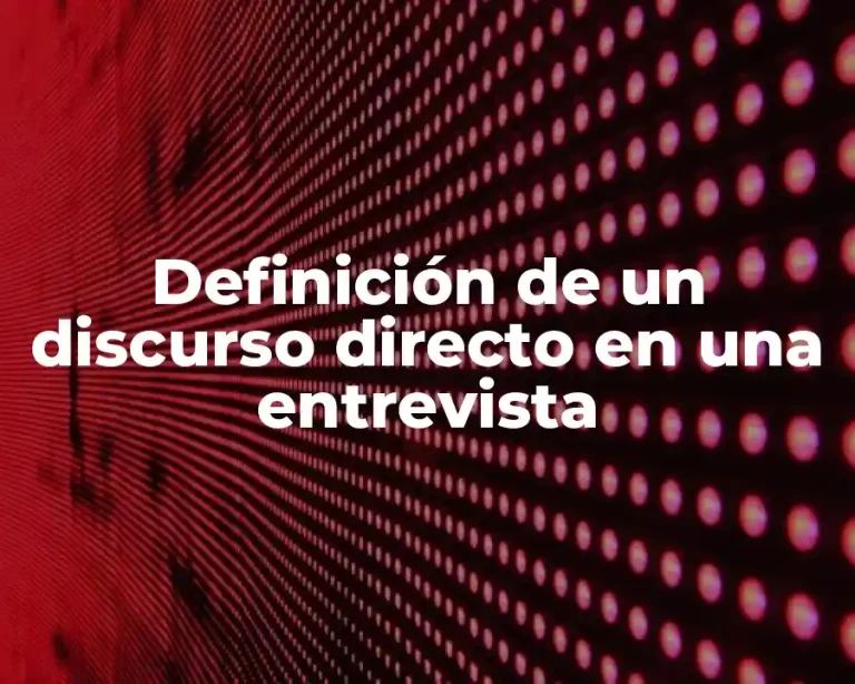 Definición de un discurso directo en una entrevista