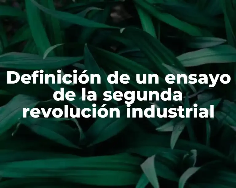 Definición de un ensayo de la segunda revolución industrial