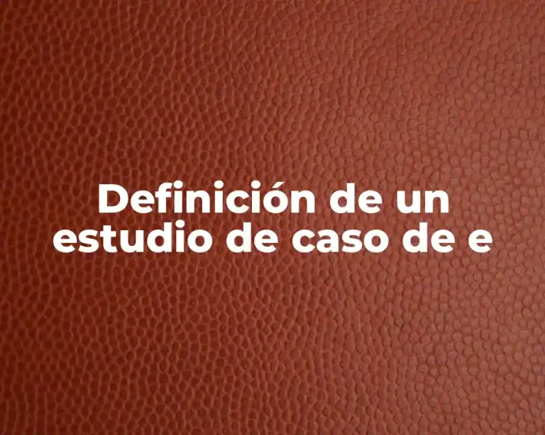 Definición de un estudio de caso de e