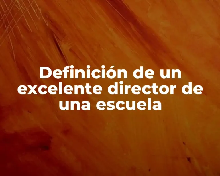 Definición de un excelente director de una escuela
