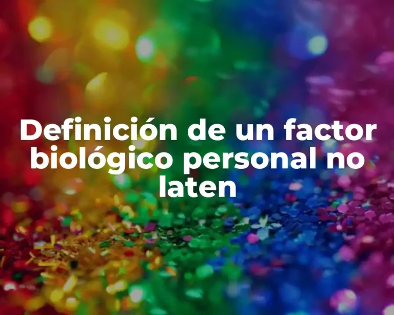 Definición de un factor biológico personal no laten