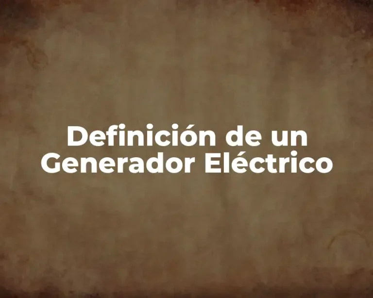 Definición de un Generador Eléctrico