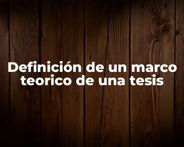 Definición de un marco teorico de una tesis