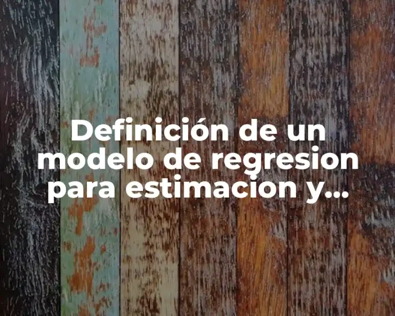 Definición de un modelo de regresion para estimacion y prediccion