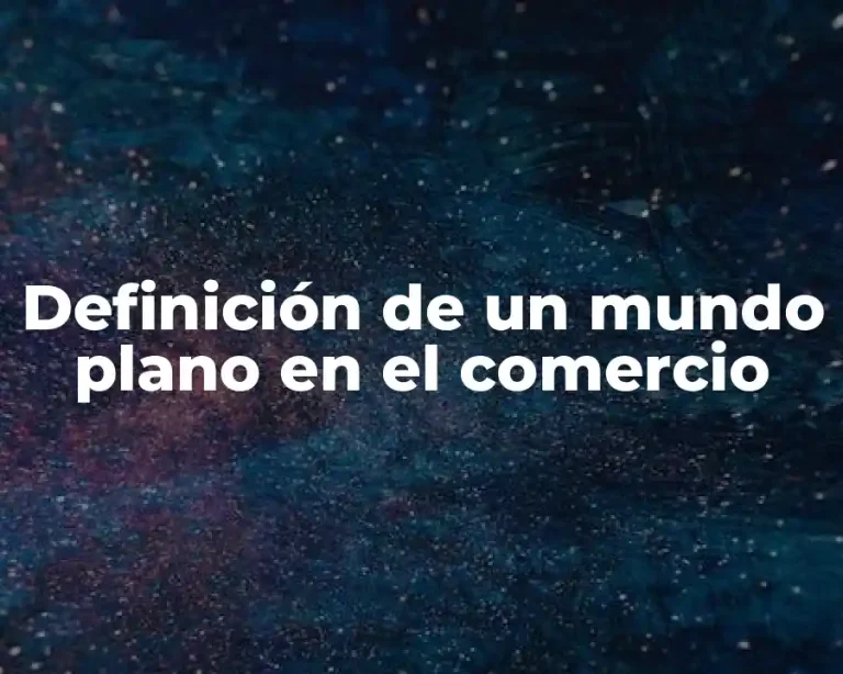Definición de un mundo plano en el comercio