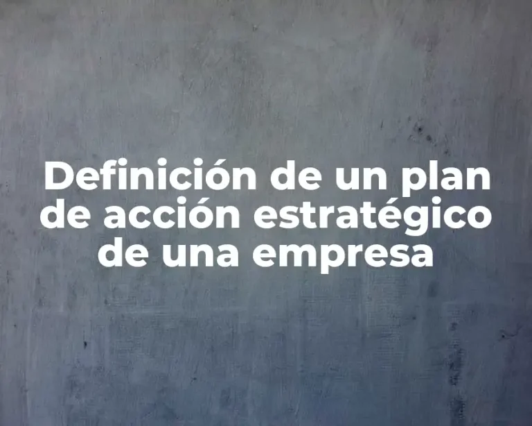 Definición de un plan de acción estratégico de una empresa