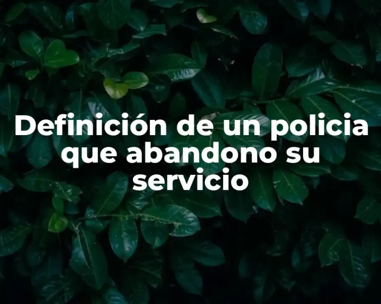 Definición de un policia que abandono su servicio